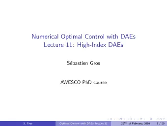 Numerical Optimal Control with DAEs  Lecture 11: High-Index DAEs  S  ebastien Gros  AWESCO PhD