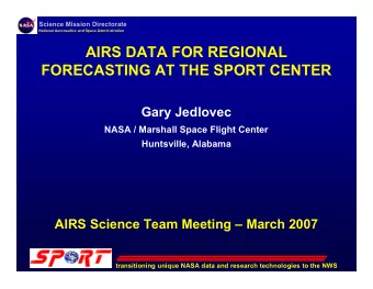 AIRS DATA FOR REGIONAL  FORECASTING AT THE SPORT CENTER  Gary Jedlovec  NASA / Marshall Space