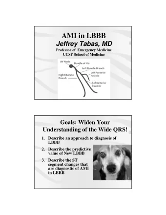 AMI in LBBB  Jeffrey Tabas, MD  Professor of  Emergency Medicine  UCSF School of Medicine  Goals: