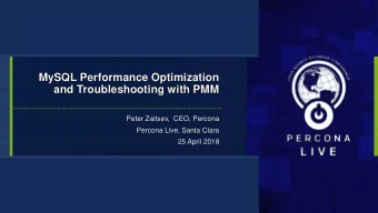 MySQL Performance Optimization  and Troubleshooting with PMM  Peter Zaitsev,  CEO, Percona  Percona