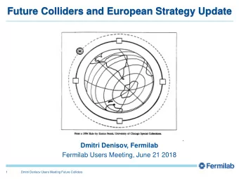 Future Colliders and European Strategy Update  Dmitri Denisov, Fermilab  Fermilab Users Meeting,