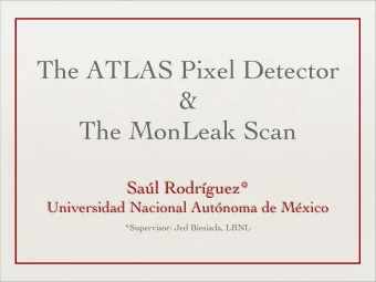 The ATLAS Pixel Detector  &amp;  The MonLeak Scan  Sal Rodrguez*  Universidad Nacional