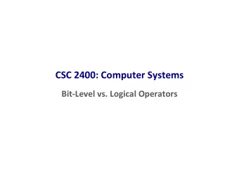 CSC 2400: Computer Systems  Bit-Level vs. Logical Operators  Review  Addition q 2s complement