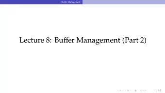Lecture 8: Bu ff er Management (Part 2) 1 / 64 Bu ff er Management  Administrivia  I modified