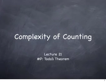 Complexity of Counting  Lecture 21  #P: Toda  s Theorem  1  Last Time  2  Last Time  #P: