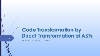 Code Transformation by  Direct Transformation of ASTs  1  M. Rizun, J.-C. Bach, S. Ducasse  Example