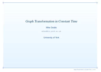 Graph Transformation in Constant Time  Mike Dodds  miked@cs.york.ac.uk  University of York  Graph