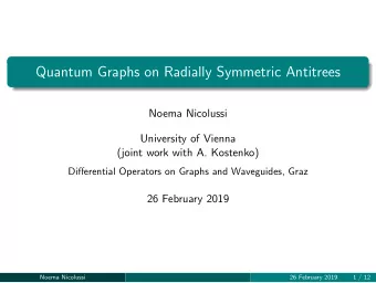 Quantum Graphs on Radially Symmetric Antitrees  Noema Nicolussi  University of Vienna  (joint work