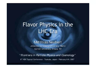 Flavor Physics in the  LHC Era  Matthias Neubert  Johannes Gutenberg University, Mainz  Cornell
