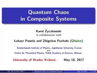 Quantum Chaos  in Composite Systems  Karol   Zyczkowski  in collaboration with  Lukasz Pawela and
