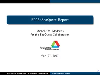 E906/SeaQuest Report  Michelle M. Medeiros  for the SeaQuest Collaboration  Mar. 27, 2017.  1/4