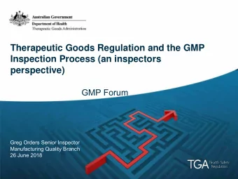 Therapeutic Goods Regulation and the GMP  Inspection Process (an inspectors  perspective)  GMP