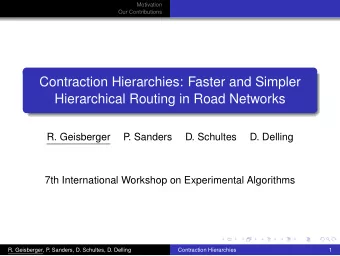 Contraction Hierarchies: Faster and Simpler  Hierarchical Routing in Road Networks  R. Geisberger