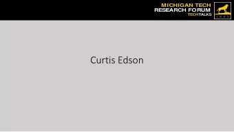 Curtis Edson  MICHIGAN TECH CURTIS EDSON , cbedson@mtu.edu  RESEARCH FORUM  TECHTALKS  Research /