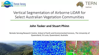 Vertical Segmentation of Airborne LiDAR for  Select Australian Vegetation Communities  John Tasker