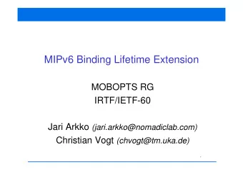 MIPv6 Binding Lifetime Extension  MOBOPTS RG  IRTF/IETF-60 Jari Arkko (jari.arkko@nomadiclab.com)