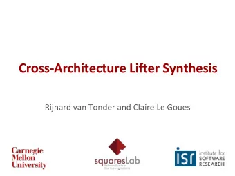 Cross-Architecture  Li/er  Synthesis    Rijnard  van  Tonder  and  Claire