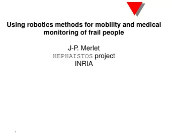 J-P  . Merlet HEPHAISTOS project  INRIA  1  Assistance Robotics  2  Assistance Robotics  is an