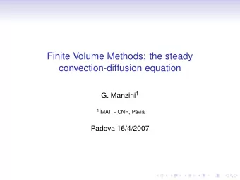 Finite Volume Methods: the steady  convection-diffusion equation G. Manzini 1 1 IMATI - CNR, Pavia
