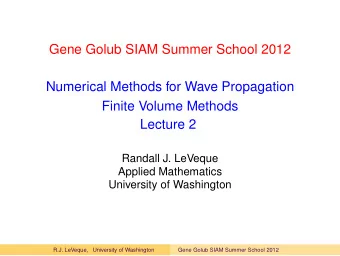 Gene Golub SIAM Summer School 2012  Numerical Methods for Wave Propagation  Finite Volume Methods