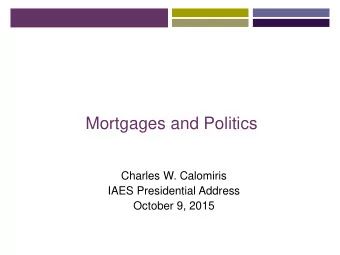 Mortgages and Politics  Charles W. Calomiris  IAES Presidential Address  October 9, 2015  Democracy