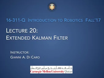 L ECTURE 20: E XTENDED K ALMAN F ILTER I NSTRUCTOR : G IANNI A. D I C ARO  EKF FOR MAP-BASED ROBOT
