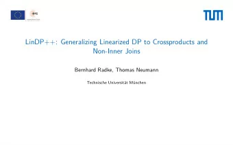 LinDP++: Generalizing Linearized DP to Crossproducts and  Non-Inner Joins  Bernhard Radke, Thomas