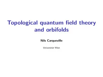 Topological quantum field theory  and orbifolds  Nils Carqueville  Universit  at Wien