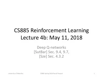 CS885 Reinforcement Learning  Lecture 4b: May 11, 2018  Deep Q-networks  [SutBar] Sec. 9.4, 9.7,