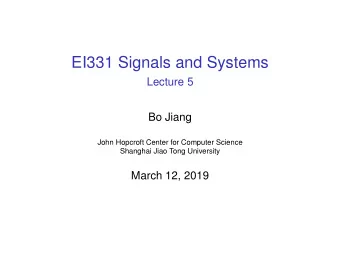 EI331 Signals and Systems  Lecture 5  Bo Jiang  John Hopcroft Center for Computer Science  Shanghai
