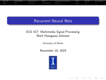 Recurrent Neural Nets  ECE 417: Multimedia Signal Processing  Mark Hasegawa-Johnson  University of