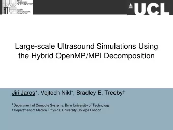Large-scale Ultrasound Simulations Using  the Hybrid OpenMP/MPI Decomposition Jiri Jaros*, Vojtech