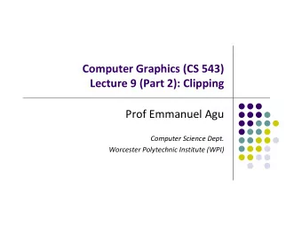 Computer Graphics (CS 543) Lecture 9 (Part 2): Clipping Prof Emmanuel Agu Computer Science Dept.