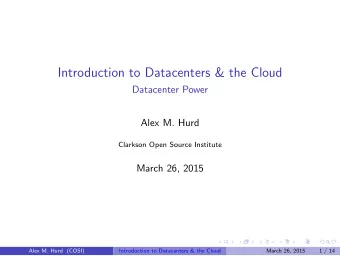 Introduction to Datacenters &amp; the Cloud  Datacenter Power  Alex M. Hurd  Clarkson Open Source