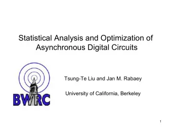 Statistical Analysis and Optimization of  Asynchronous Digital Circuits  Tsung-Te Liu and Jan M.