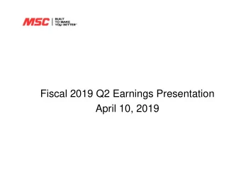 Fiscal 2019 Q2 Earnings Presentation  April 10, 2019  Risks and Non-GAAP Disclosures  This