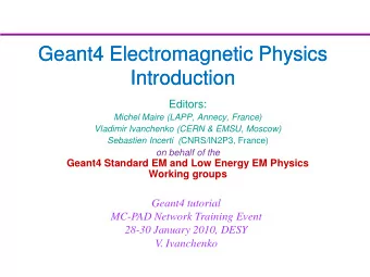 Geant4 Electromagnetic  Geant4 Electromagnetic Physics  Physics  Introduction  Introduction