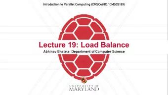 Lecture 19: Load Balance  Abhinav Bhatele, Department of Computer Science  Announcements  Quiz