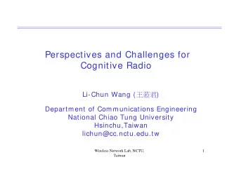 Perspectives and Challenges for  Cognitive Radio Li-Chun Wang (  )  Department of