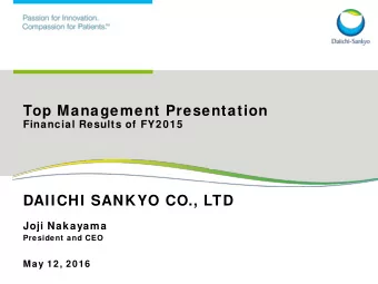 Top Management Presentation  Financial Results of FY2015  DAIICHI SANKYO CO., LTD  Joji Nakayama