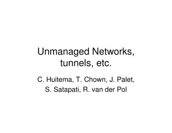 Unmanaged Networks,  tunnels, etc.  C. Huitema, T. Chown, J. Palet,  S. Satapati, R. van der Pol