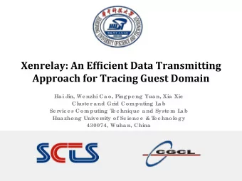 Xenrelay: An Efficient Data Transmitting  Approach for Tracing Guest Domain  Hai Jin, We nzhi Cao,