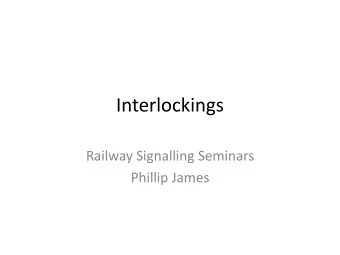 Interlockings  Railway Signalling Seminars  Phillip James  Overview  All about Interlockings.