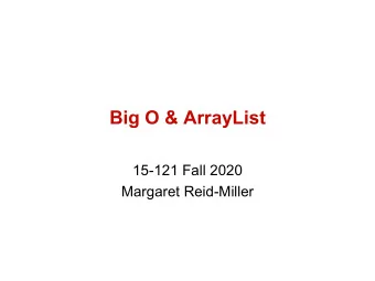 Big O &amp; ArrayList  15-121 Fall 2020  Margaret Reid-Miller  Today  Office Hours: Thursday