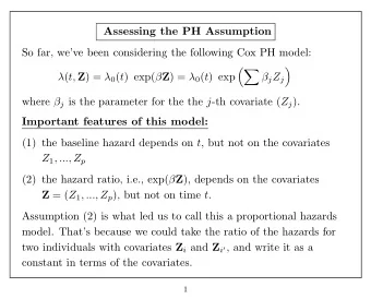 Assessing the PH Assumption  So far, weve been considering the following Cox PH model: