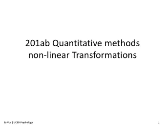 201ab Quantitative methods  non-linear Transformations E D V UL | UCSD Psychology  1  Linearly