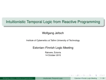 Intuitionistic Temporal Logic from Reactive Programming  Wolfgang Jeltsch  Institute of Cybernetics