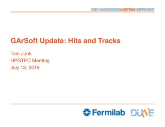 GArSoft Update: Hits and Tracks  Tom Junk  HPGTPC Meeting  July 13, 2018  Two Zooms on a GENIE veCC