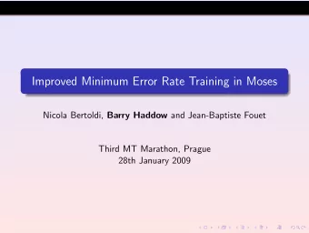 Improved Minimum Error Rate Training in Moses Nicola Bertoldi, Barry Haddow and Jean-Baptiste Fouet