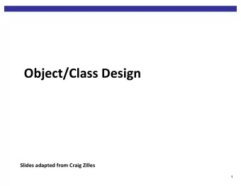 Object/Class Design  Slides adapted from Craig Zilles  1  Design is hard  Design is an art, not a